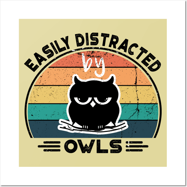 Easily Distracted by Owls, Perfect Funny Owls lovers Gift Idea, Distressed Retro Vintage Wall Art by VanTees